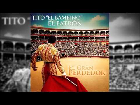 Tito El Bambino - El Gran Perdedor (Official) (Original) (Con Letra) BACHATA 2014
