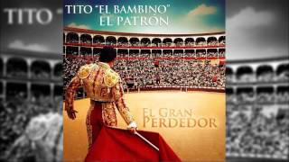 Tito El Bambino - El Gran Perdedor (Official) (Original) (Con Letra) BACHATA 2014