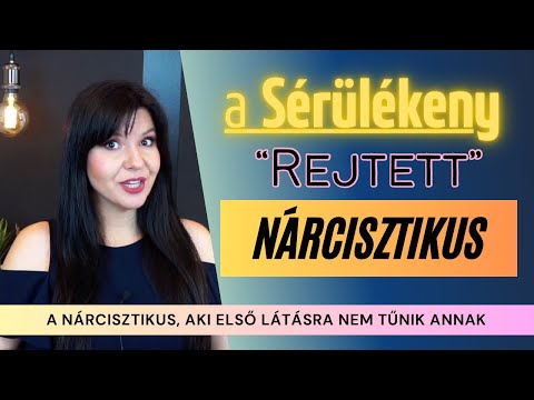 A sérülékeny " rejtett " nárcisztikus - aki nem is tűnik annak