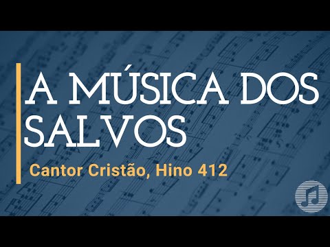 Cantor Cristão, Hino 412 "A Música dos Salvos"