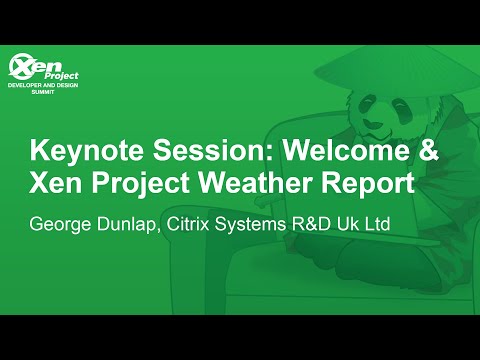 Keynote Session: Welcome & Xen Project Weather Report - George Dunlap, Citrix Systems R&D Uk Ltd