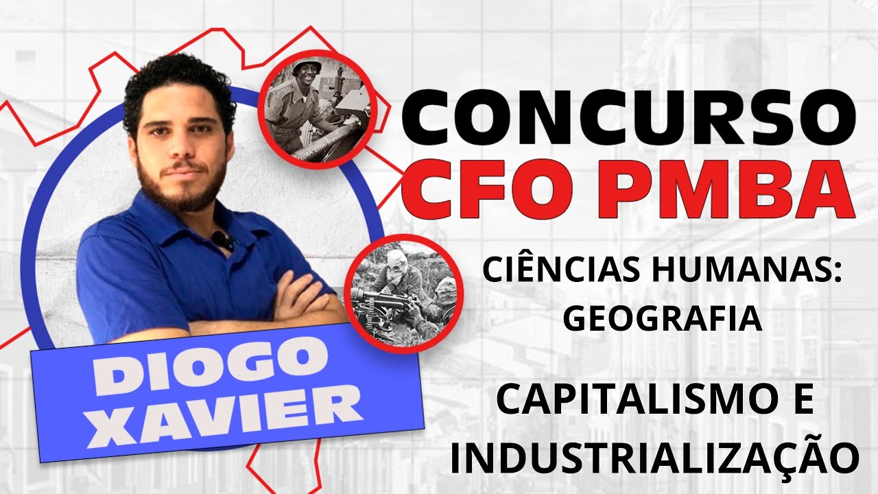 Ciências Humanas: Geografia - Aula 2- Concurso CFO PMBA 2024 - Capitalismo e Industrialização
