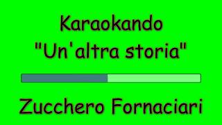 Karaoke Italiano - Un&#39;altra storia - Zucchero Fornaciari ( Testo )