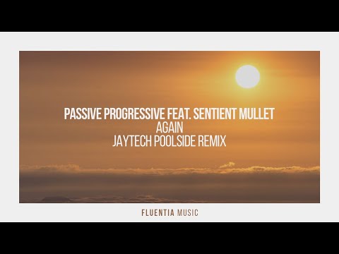 Passive Progressive feat. Sentient Mullet - Again (Jaytech Poolside Remix) [Fluentia Music]