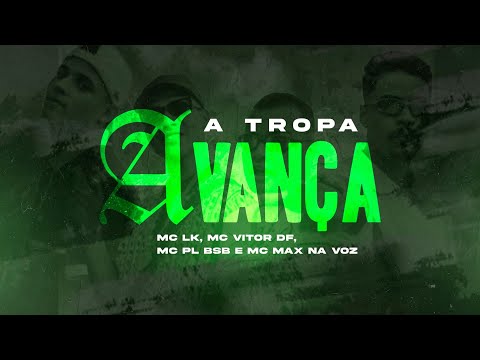 A TROPA AVANÇA - Mc Lk, Mc Vitor DF, Mc PL BSB, Mc Max Na Voz ( Dj Maik )