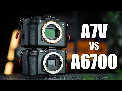 Sony A7V VS Sony A6700 - which one is better?