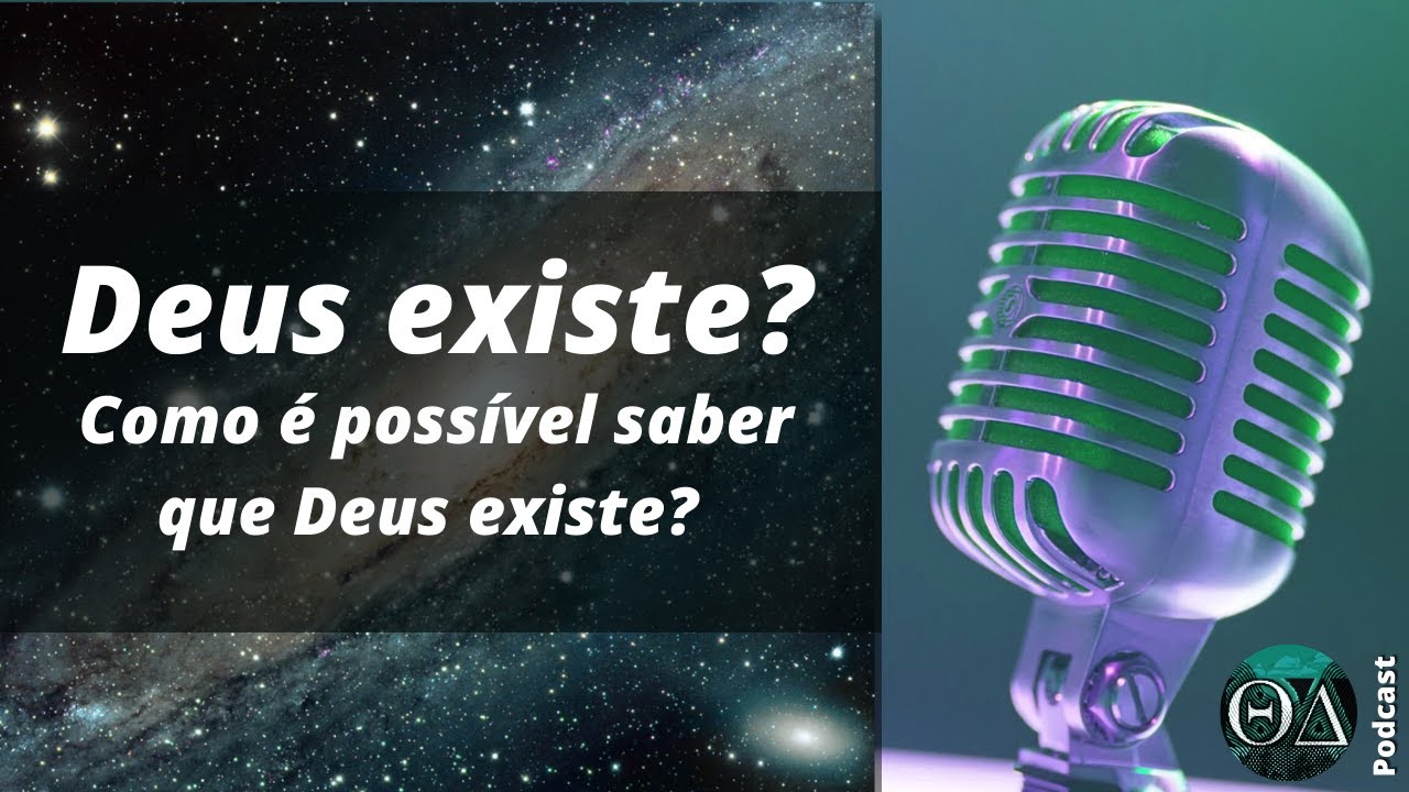 Deus existe? Como é possível saber que Deus existe? | Podcast | Teodidatas