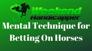 A Mental Technique that will help you when Betting on Horses