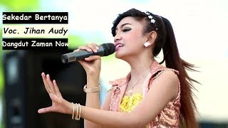 Lagu Dangdut Koplo Terbaru - Jihan Audy Sekedar Bertanya