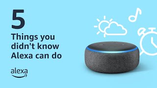 5 Things You Didn’t Know Alexa Can Do