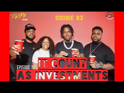 Episode 181: "It Count As Investments" (w/ Doobie 83)