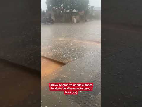 CHUVA FORTE COM GRANIZO ATINGE CIDADES DO NORTE DE MINAS NESTA TERÇA-FEIRA (25)