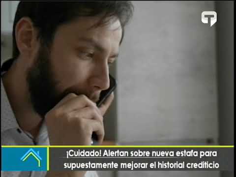 ¡Cuidado! Alertan sobre nueva estafa para supuestamente mejorar el historial crediticio