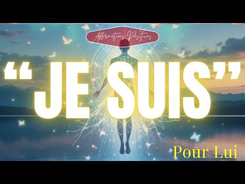 "JE SUIS" Pour Lui - Affirmations Positives à écouter pour un nouveau vous .