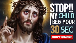 🙏 MY CHILD I beg your 30 sec | GOD MESSAGE TODAY | GOD SAYS TODAY | #god #godmessage #jesus