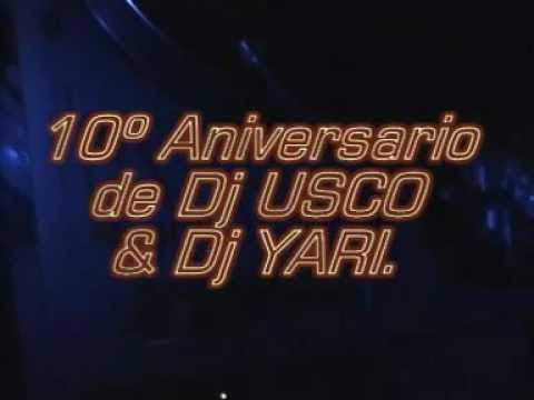 10 ANIVERSARIO DJ USCO & DJ YARI