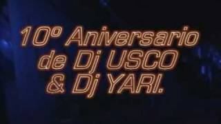 10 ANIVERSARIO DJ USCO & DJ YARI