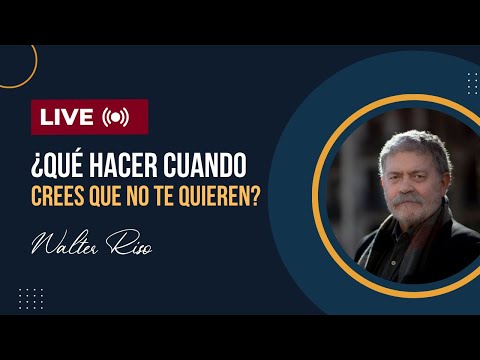 ¿Qué hacer cuando crees que no te quieren? - Walter Riso