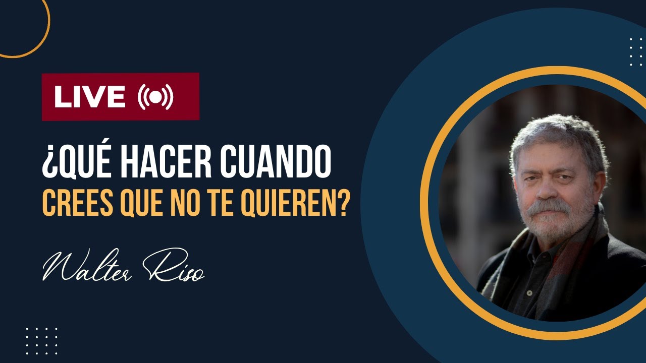 ¿Qué hacer cuando crees que no te quieren? - Walter Riso