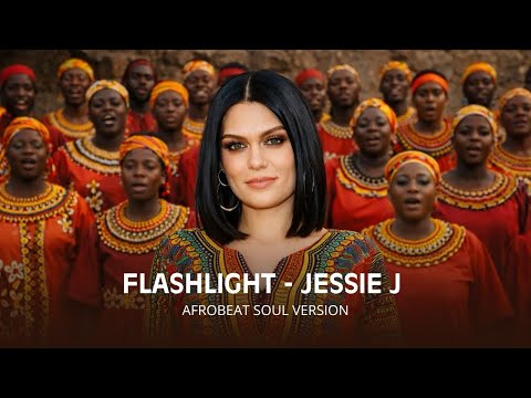 Flashlight - Jessie J | Afro Choir + afrobeat 🔥