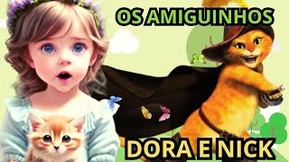 ?OS AMIGUINHOS ?DORA  E NICK ?HISTÓRIA INFANTIL ATIREI O PAU NO GATO ?HISTÓRIAS INFANTIS AUTORAIS.