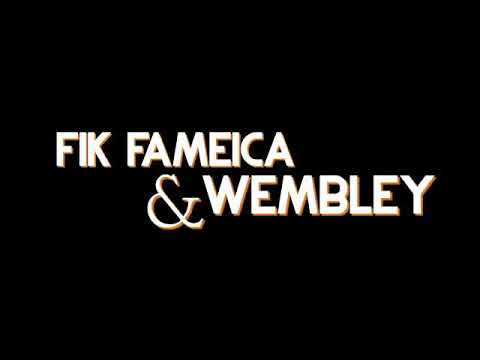 Gansiwa wembly mo x fik Fameica