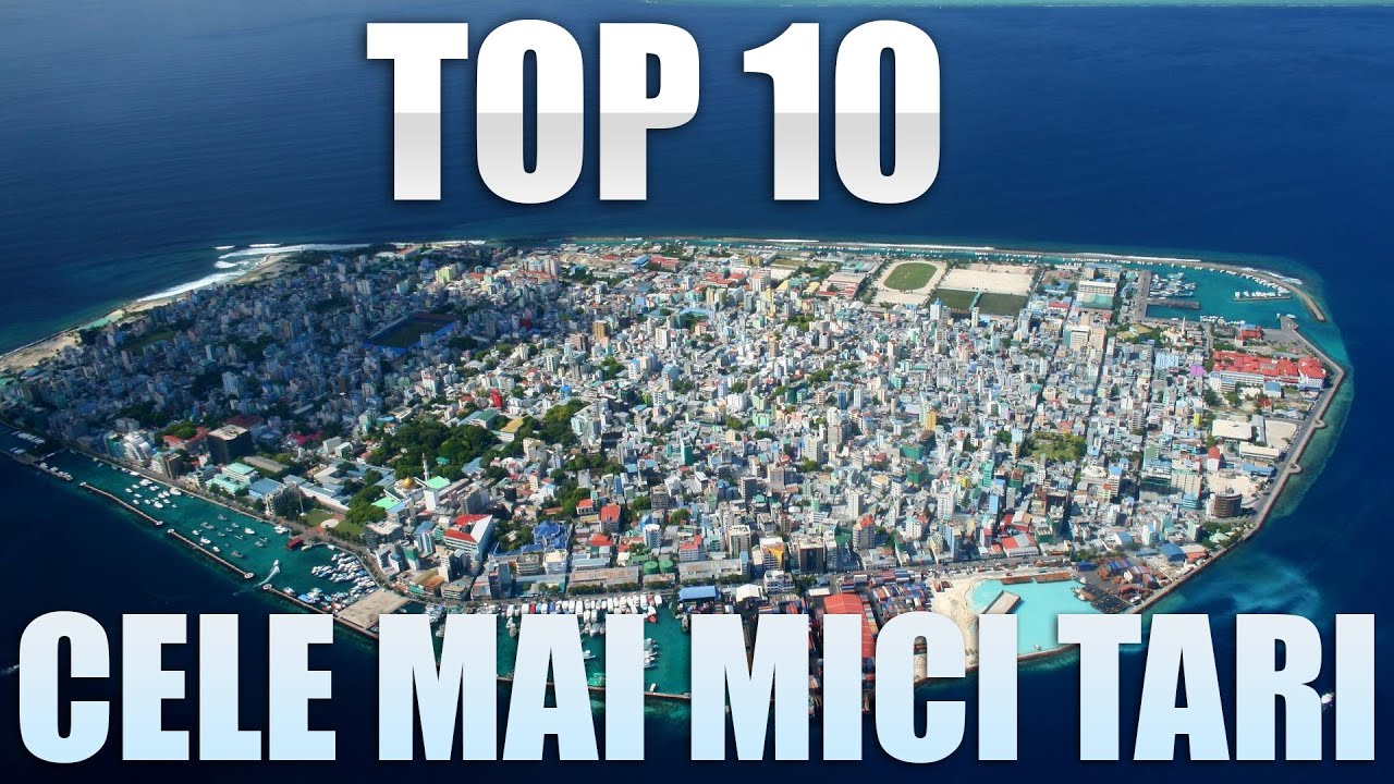 TOP 10 CELE MAI MICI TARI DIN LUME