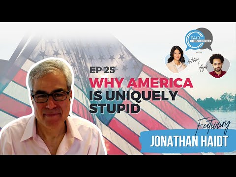FAIR Perspectives Ep. 25 - Why America Is Uniquely Stupid w/ Jonathan Haidt