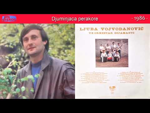 Ljuba Vojvodanovic - Djuminjaca perakore - (Audio 1986)