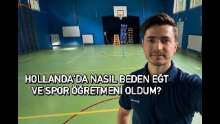 Hollanda'da Nasıl Beden Eğt. ve Spor Öğretmeni Oldum? Kendi Hikayem!