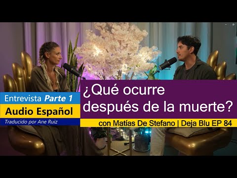 Parte1 - ¿Qué ocurre después de la muerte? Matías De Stefano | Deja Blu