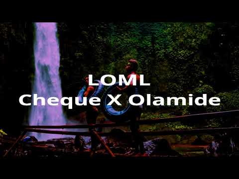 Cheque Ft Olamide LOML official lyrics