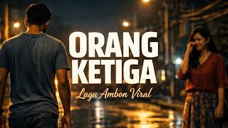 Download lagu Orang Ketiga - Lagu Ambon Viral mp3
