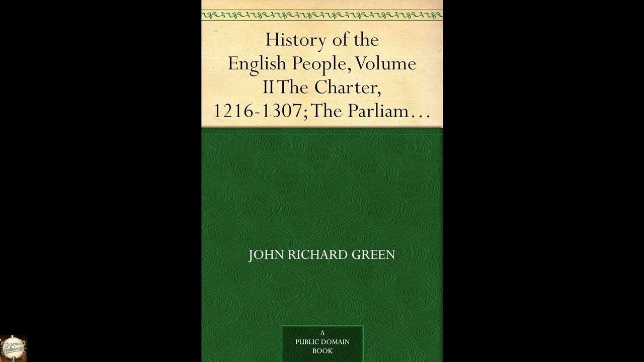 History of the English People, Volume II The Charter, 1216-1307; The Parliament,