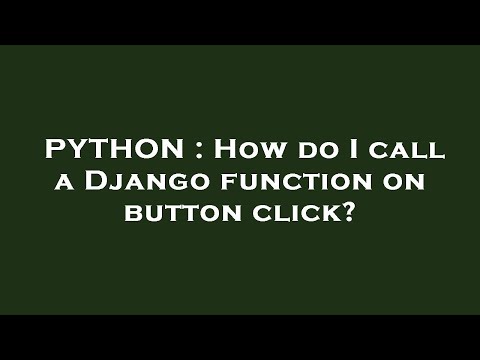 Python How Do I Call A Django Function On Button Click