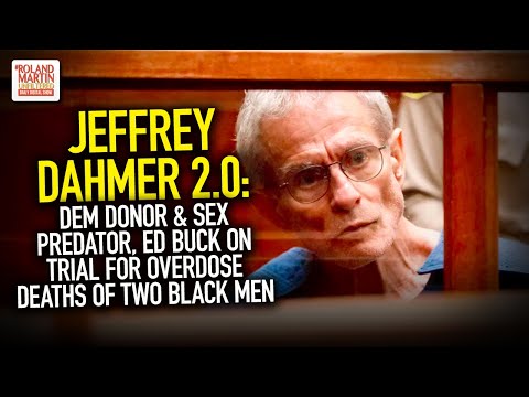 Jeffrey Dahmer 2.0: Dem Donor & Sex Predator, Ed Buck On Trial For Overdose Deaths Of Two Black Men