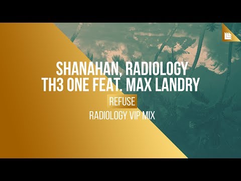 Shanahan, Radiology & TH3 ONE feat. Max Landry - Refuse (Radiology VIP Mix) [FREE DOWNLOAD]
