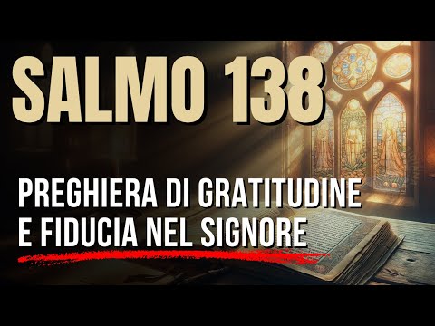 Salmo 138 -RENDI GRAZIE AL SIGNORE CHE TI SOSTIENE E TI PROTEGGE!