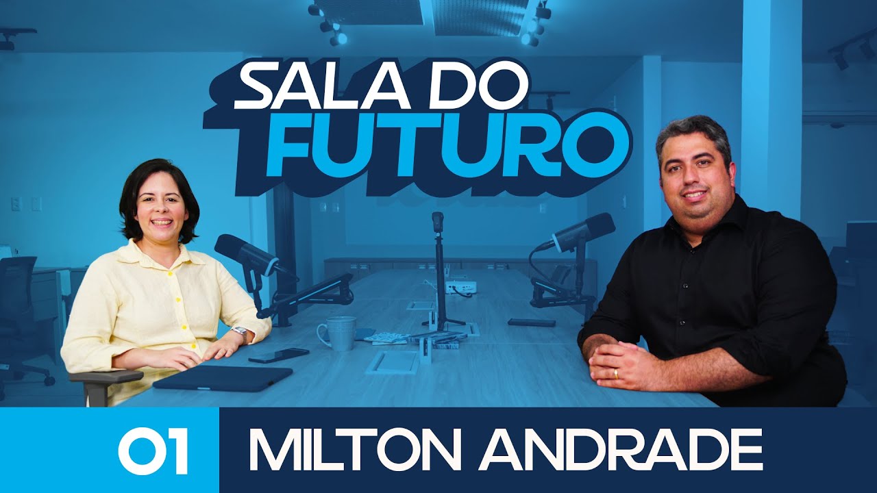 Podcast Sala do Futuro - Milton Andrade EP1
