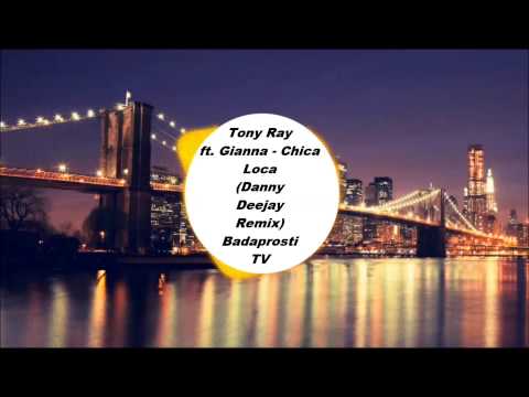 Tony Ray ft Gianna   Chica Loca (Danny DeeJay Remix)