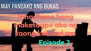 May pangako ang bukas "Itinadhana bang makatagpo ako ng taong katulad mo"episode 2
