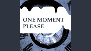 One Moment Please