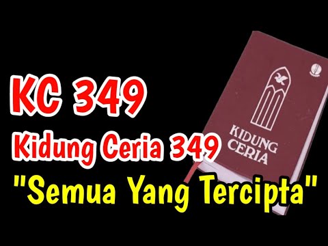KC 349 SEMUA YANG TERCIPTA   PKJ 58  - KIDUNG CERIA 349 - LAGU ANAK SEKOLAH MINGGU