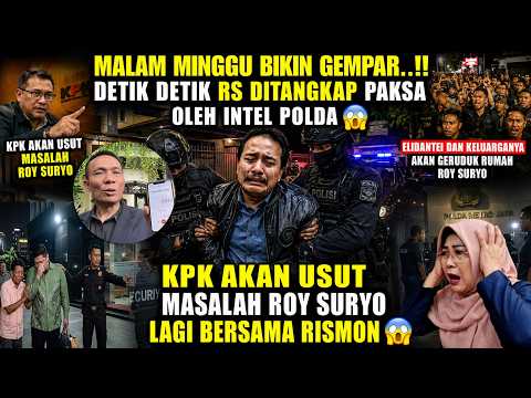 MALAM MINGGU BIKIN GEMPAR..!! DETIK DETIK RS DITANGKAP PAKSA OLEH INTEL POLDA 😱 KPK USUT MASALAH ROY
