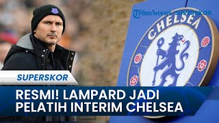 Frank Lampard Jadi Pelatih Interim Chelsea! Senang Hati Tukangi The Blues hingga Akhir 2022/2023
