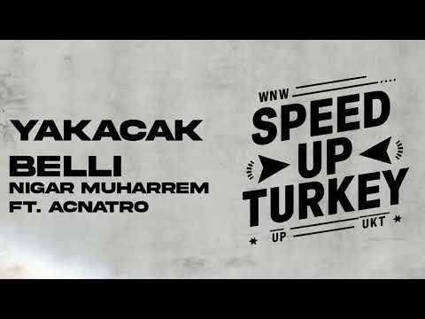 Nigar Muharrem ft. Acnatro - Yakacak Belli | SPEED UP TURKEY