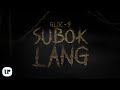 Gloc-9 - Subok Lang (Official Lyric Video)