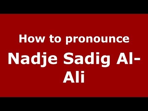 How to pronounce Nadje Sadig Al-Ali (Arabic/Iraq) - PronounceNames.com