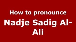 How to pronounce Nadje Sadig Al-Ali