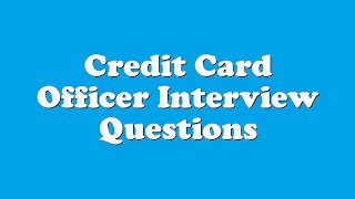 Credit Card Officer Interview Questions